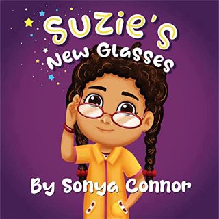 ACCESS [PDF EBOOK EPUB KINDLE] Suzie's New Glasses (Suzie's Adventures Book 1) by  Sonya Connor 💓