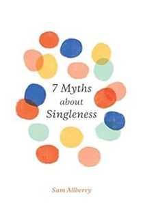 GET [KINDLE PDF EBOOK EPUB] 7 Myths about Singleness by Sam Allberry 💓