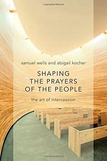 View KINDLE PDF EBOOK EPUB Shaping the Prayers of the People: The Art of Intercession by  Samuel Wel