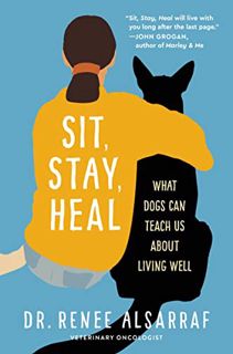 Access PDF EBOOK EPUB KINDLE Sit, Stay, Heal: What Dogs Can Teach Us About Living Well by  Renee Als