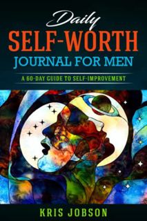 Read [KINDLE PDF EBOOK EPUB] Daily Self-Worth Journal for Men: A 60-Day Guide to Self-Improvement by