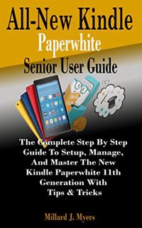 [Access] [KINDLE PDF EBOOK EPUB] All-New Kindle Paperwhite Senior User Guide: The Complete Step By S