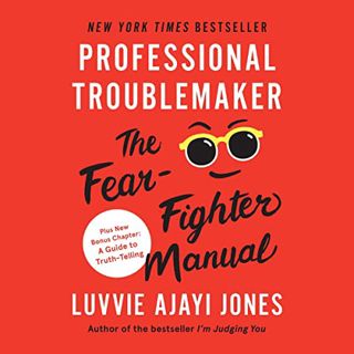 [Access] PDF EBOOK EPUB KINDLE Professional Troublemaker: The Fear-Fighter Manual by  Luvvie Ajayi J