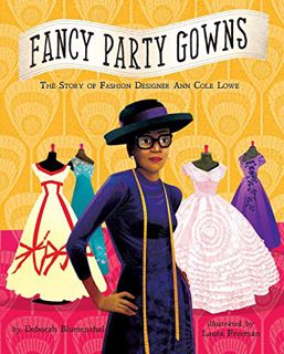 Get KINDLE PDF EBOOK EPUB Fancy Party Gowns: The Story of Fashion Designer Ann Cole Lowe by  Deborah