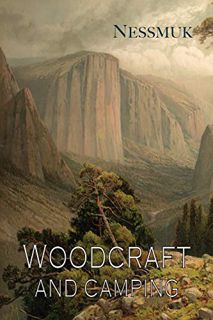 GET [EBOOK EPUB KINDLE PDF] Woodcraft and Camping by  George Washington Sears &  Nessmuk ✓