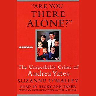 [Get] EBOOK EPUB KINDLE PDF Are You There Alone?: The Unspeakable Crime of Andrea Yates by  Suzanne