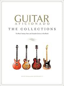 [VIEW] [EPUB KINDLE PDF EBOOK] Guitar Aficionado: The Collections: The Most Famous, Rare, and Valuab