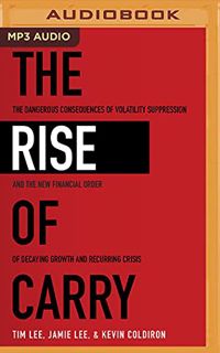 [Access] [EPUB KINDLE PDF EBOOK] The Rise of Carry: The Dangerous Consequences of Volatility Suppres