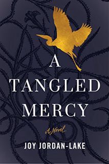 READ [EBOOK EPUB KINDLE PDF] A Tangled Mercy: A Novel by  Joy Jordan-Lake 📙
