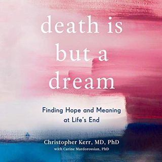 Get EBOOK EPUB KINDLE PDF Death Is but a Dream: Finding Hope and Meaning at Life's End by  Christoph