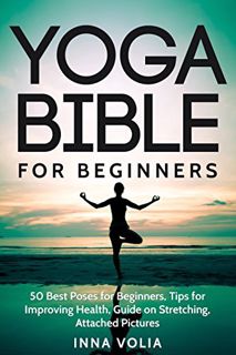 [ACCESS] [EPUB KINDLE PDF EBOOK] Yoga Bible For Beginners: 50 Best Poses for Beginners, Tips for Imp