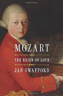 Get [EBOOK EPUB KINDLE PDF] Mozart: The Reign of Love by  Jan Swafford 📑