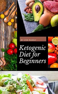 [View] [KINDLE PDF EBOOK EPUB] Ketogenic Diet for Beginners: By ZoE RAMSY (Series Book 1) by  ZOE RA