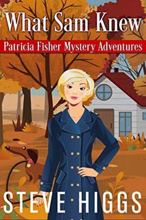 GET PDF EBOOK EPUB KINDLE What Sam Knew (Patricia Fisher Mystery Adventures Book 1) by  steve higgs