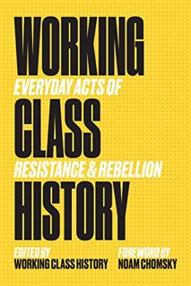 [Read] [KINDLE PDF EBOOK EPUB] Working Class History: Everyday Acts of Resistance & Rebellion by  Wo