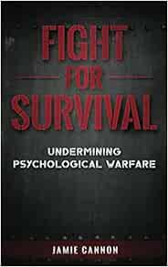 Get EBOOK EPUB KINDLE PDF Fight for Survival: Undermining Psychological Warfare by Jamie Cannon 📗