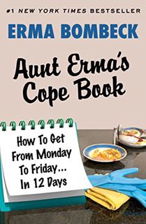 ACCESS EPUB KINDLE PDF EBOOK Aunt Erma's Cope Book: How To Get From Monday To Friday . . . In 12 Day