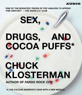 ACCESS EPUB KINDLE PDF EBOOK Sex, Drugs, and Cocoa Puffs: A Low Culture Manifesto by  Chuck Klosterm