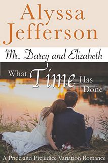 Get [KINDLE PDF EBOOK EPUB] Mr. Darcy & Elizabeth: What Time Has Done: a Pride and Prejudice Variati
