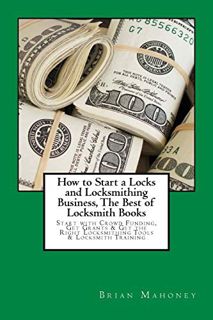 Read [KINDLE PDF EBOOK EPUB] How to Start a Locks and Locksmithing Business, The Best of Locksmith B