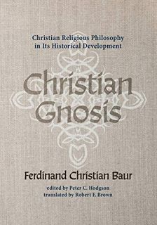 [Access] [EBOOK EPUB KINDLE PDF] Christian Gnosis: Christian Religious Philosophy in Its Historical