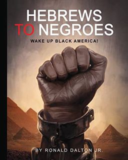 Access EBOOK EPUB KINDLE PDF HEBREWS TO NEGROES: WAKE UP BLACK AMERICA! by  Ronald Dalton Jr. 🖍️