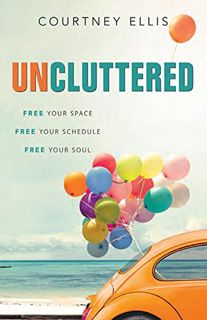 [View] [EBOOK EPUB KINDLE PDF] Uncluttered: Free Your Space, Free Your Schedule, Free Your Soul (Asp