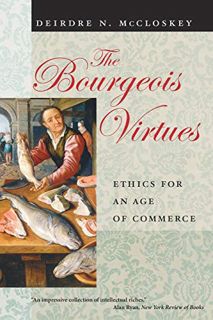[VIEW] KINDLE PDF EBOOK EPUB The Bourgeois Virtues: Ethics for an Age of Commerce by  Deirdre Nansen