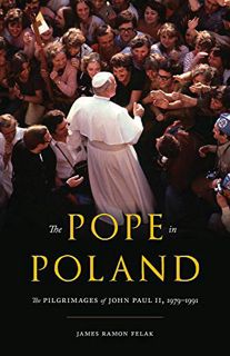 [Access] KINDLE PDF EBOOK EPUB The Pope in Poland: The Pilgrimages of John Paul II, 1979-1991 (Russi