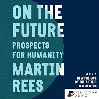 Get [PDF EBOOK EPUB KINDLE] On the Future: Prospects for Humanity by  Martin Rees,Martin Rees,Samuel