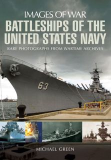 Access EPUB KINDLE PDF EBOOK Battleships of the United States Navy (Images of War) by  Michael Green