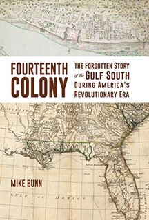 [GET] [EBOOK EPUB KINDLE PDF] Fourteenth Colony: The Forgotten Story of the Gulf South During Americ