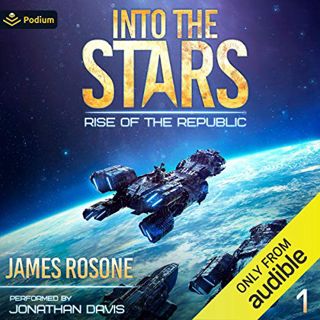 Access [PDF EBOOK EPUB KINDLE] Into the Stars: Rise of the Republic, Book 1 by  James Rosone,Jonatha