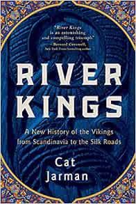 [View] [EBOOK EPUB KINDLE PDF] River Kings: A New History of the Vikings from Scandinavia to the Sil
