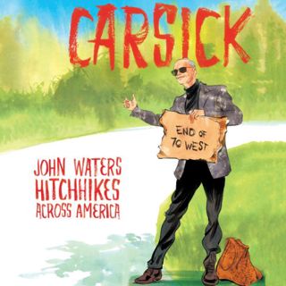 ACCESS PDF EBOOK EPUB KINDLE Carsick: John Waters Hitchhikes Across America by  John Waters,John Wat
