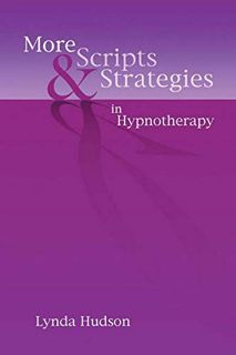 Access [EBOOK EPUB KINDLE PDF] More Scripts and Strategies in Hypnotherapy by  Lynda Hudson 📝
