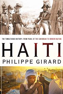 [Get] PDF EBOOK EPUB KINDLE Haiti: The Tumultuous History - From Pearl of the Caribbean to Broken Na
