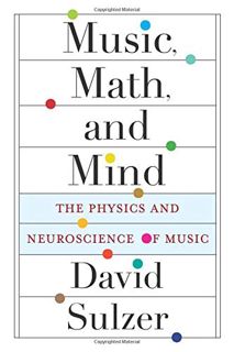 [VIEW] [KINDLE PDF EBOOK EPUB] Music, Math, and Mind: The Physics and Neuroscience of Music by  Prof