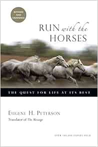 [READ] [KINDLE PDF EBOOK EPUB] Run with the Horses: The Quest for Life at Its Best by Eugene H. Pete