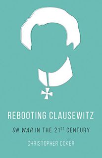[Access] [PDF EBOOK EPUB KINDLE] Rebooting Clausewitz: 'On War' in the Twenty-First Century by  Chri