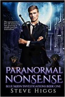 Access [PDF EBOOK EPUB KINDLE] Paranormal Nonsense: Blue Moon Investigations Book 1 by Steve Higgs √