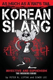 [Access] KINDLE PDF EBOOK EPUB Korean Slang: As much as a Rat's Tail: Learn Korean Language and Cult