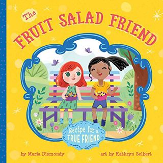 [Get] [EBOOK EPUB KINDLE PDF] The Fruit Salad Friend: Recipe for A True Friend by  Maria Dismondy &