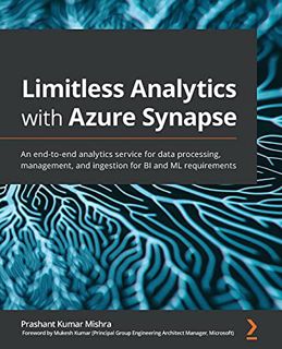[View] [EPUB KINDLE PDF EBOOK] Limitless Analytics with Azure Synapse: An end-to-end analytics servi