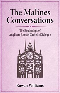 [Read] [EBOOK EPUB KINDLE PDF] The Malines Conversations: The Beginnings of Anglican-Roman Catholic