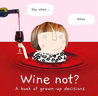 [VIEW] [KINDLE PDF EBOOK EPUB] Wine Not?: A book of grown-up decisions – 2022’s funny gift book cele