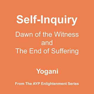 [View] [EBOOK EPUB KINDLE PDF] Self-Inquiry: Dawn of the Witness and the End of Suffering: AYP Enlig
