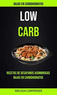 [VIEW] [PDF EBOOK EPUB KINDLE] Low Carb: Bajas En Carbohidratos: Recetas De Desayunos Asombrosas Baj