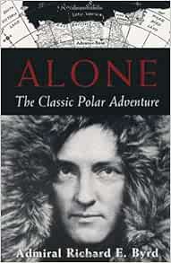 [GET] [EPUB KINDLE PDF EBOOK] Alone: The Classic Polar Adventure by Richard E. Byrd ✔️