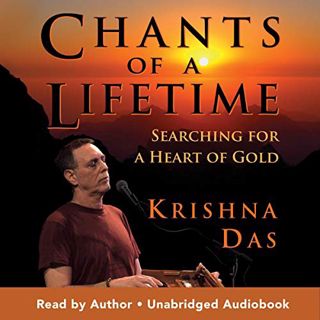 READ [PDF EBOOK EPUB KINDLE] Chants of a Lifetime: Searching for a Heart of Gold by  Krishna Das,Kri